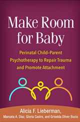9781462543472-1462543472-Make Room for Baby: Perinatal Child-Parent Psychotherapy to Repair Trauma and Promote Attachment