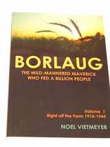9780615256719-0615256716-Borlaug; The Mild-Mannered Maverick Who Fed a Billion People