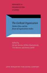 9781588112781-1588112780-The Civilized Organization: Norbert Elias and the future of organization studies (Advances in Organization Studies)