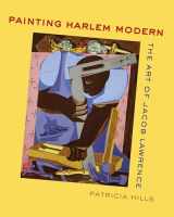 9780520305502-0520305507-Painting Harlem Modern: The Art of Jacob Lawrence