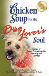 9781623610340-1623610346-Chicken Soup for the Dog Lover's Soul: Stories of Canine Companionship, Comedy and Courage (Chicken Soup for the Soul)