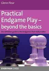 9781857445558-1857445554-Practical Endgame Play - Beyond the Basics: The Definitive Guide To The Endgames That Really Matter (Everyman Chess)
