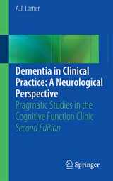 9781447163701-1447163702-Dementia in Clinical Practice: A Neurological Perspective: Pragmatic Studies in the Cognitive Function Clinic