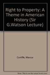 9780718511296-0718511298-The right to property: A theme in American history , Sir George Watson lecture delivered in the University of Leicester, 4 May 1973
