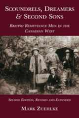 9781550023695-1550023691-Scoundrels, Dreamers & Second Sons: British Remittance Men in the Canadian West