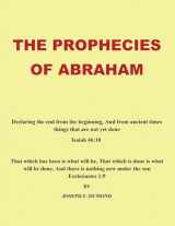 9781449047528-1449047521-The Prophecies of Abraham: Declaring the End from the Beginning, and from Ancient Times Things That Are Not Yet Done