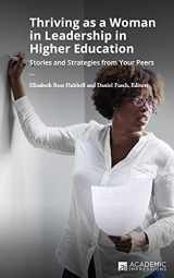 9781948658201-1948658208-Thriving as a Woman in Leadership in Higher Education: Stories and Strategies from Your Peers