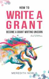 9781733395748-1733395741-How to Write a Grant: Become a Grant Writing Unicorn