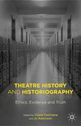 9781137457271-1137457279-Theatre History and Historiography: Ethics, Evidence and Truth