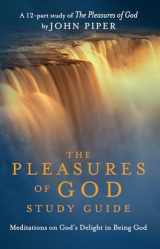 9781601422903-1601422903-The Pleasures of God Study Guide: Meditations on God's Delight in Being God