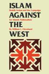9780292737334-0292737335-Islam against the West: Shakib Arslan and the Campaign for Islamic Nationalism (CMES Modern Middle East Series)