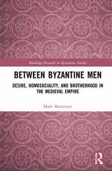 9780815353829-0815353820-Between Byzantine Men: Desire, Homosociality, and Brotherhood in the Medieval Empire (Routledge Research in Byzantine Studies)