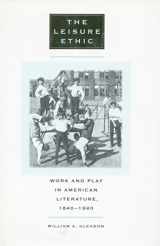 9780804733991-0804733996-The Leisure Ethic: Work and Play in American Literature, 1840-1940