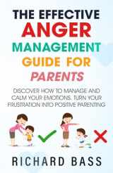 9781958350089-1958350087-The Effective Anger Management Guide for Parents: Discover How to Manage and Calm Your Emotions; Turn Your Frustration Into Positive Parenting (Successful Parenting)