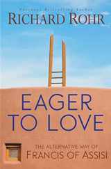 9781632531407-1632531402-Eager to Love: The Alternative Way of Francis of Assisi