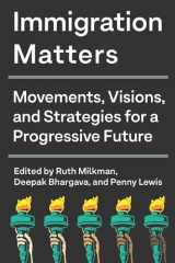 9781620976524-1620976528-Immigration Matters: Movements, Visions, and Strategies for a Progressive Future