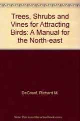 9780870232022-0870232029-Trees, Shrubs and Vines for Attracting Birds: A Manual for the Northeast