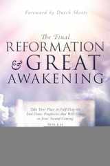 9780768451832-0768451833-The Final Reformation and Great Awakening: Take Your Place in Fulfilling the End-Times Prophecies that Will Usher in Jesus' Second Coming