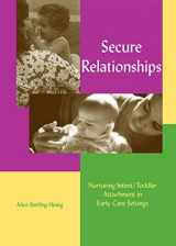 9781928896036-1928896030-Secure Relationships: Nurturing Infant/Toddler Attachment in Early Care Settings