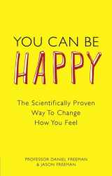 9780273763901-0273763903-You Can Be Happy: The Scientifically Proven Way to Change How You Feel