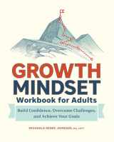 9781685390105-1685390102-Growth Mindset Workbook for Adults: Build Confidence, Overcome Challenges, and Achieve Your Goals