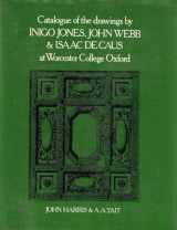 9780198173625-0198173628-Catalogue of the Drawings by Inigo Jones, John Webb, and Isaac de Caus at Worcester College, Oxford