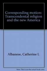 9780877220985-0877220980-Corresponding Motion: Transcendental Religion and the New America