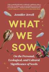9781643261072-164326107X-What We Sow: On the Personal, Ecological, and Cultural Significance of Seeds