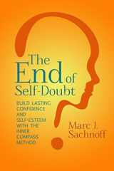 9780692287002-0692287000-The End of Self-Doubt: Build Lasting Confidence and Self-Esteem with The Inner Compass Method