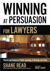 9780985027162-0985027169-Winning at Persuasion for Lawyers: The Art and Science of Public Speaking at Hearings and Trials