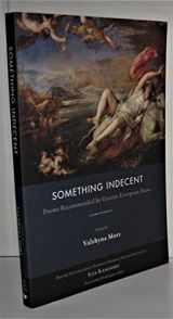 9781597099783-1597099783-Something Indecent: Poems Recommended by Eastern European Poets (Poets in the World)