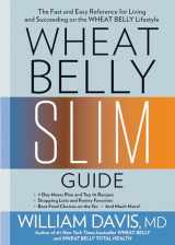 9781623368548-1623368545-Wheat Belly Slim Guide: The Fast and Easy Reference for Living and Succeeding on the Wheat Belly Lifestyle