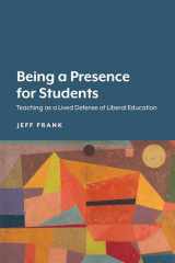 9781643150079-1643150073-Being a Presence for Students: Teaching as a Lived Defense of Liberal Education