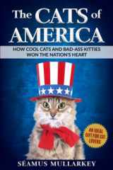 9781736763025-1736763024-The Cats of America: How Cool Cats and Bad-Ass Kitties Won The Nation's Heart (The Cats of The World)