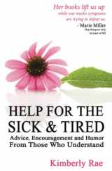 9781707029143-1707029148-Help for the Sick & Tired: Advice, Encouragement, and Humor From Those Who Understand