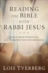 9780801093968-0801093961-Reading the Bible with Rabbi Jesus: How a Jewish Perspective Can Transform Your Understanding