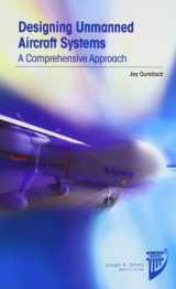 9781600868436-1600868436-Designing Unmanned Aircraft Systems: A Comprehensive Approach (Aiaa Education Series)