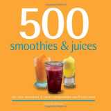 9781416205104-1416205101-500 Smoothies & Juices: The Only Smoothie & Juice Compendium You'll Ever Need (500 Series Cookbooks)