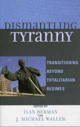 9780742549036-0742549038-Dismantling Tyranny: Transitioning Beyond Totalitarian Regimes