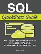 9781945051234-194505123X-SQL QuickStart Guide: The Simplified Beginner's Guide to Managing, Analyzing, and Manipulating Data With SQL