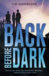9780310737643-0310737648-Back Before Dark: Sometimes rescuing a friend from the darkness means going in after him. (A Code of Silence Novel)