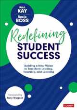 9781071831342-1071831348-Redefining Student Success: Building a New Vision to Transform Leading, Teaching, and Learning