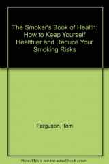 9780399131936-0399131930-The Smoker's Book of Health: How To Keep Yourself Healthier and Reduce Your Smoking Risks