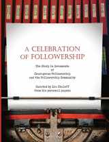 9781735628820-1735628824-A Celebration of Followership: The Story in Documents of Courageous Followership and the Followership Community