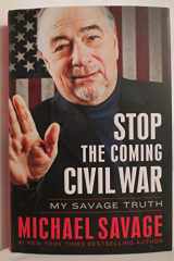 9781455582433-1455582433-Stop the Coming Civil War: My Savage Truth