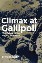9780806152066-0806152060-Climax at Gallipoli: The Failure of the August Offensive (Volume 42) (Campaigns and Commanders Series)