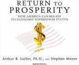 9781400116171-1400116171-Return to Prosperity: How America Can Regain Its Economic Superpower Status