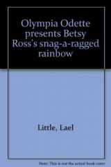 9781559991483-1559991488-Olympia Odette presents Betsy Ross's snag-a-ragged rainbow