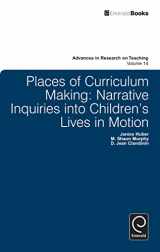 9781781902608-1781902607-Places of Curriculum Making: Narrative Inquiries into Children's Lives in Motion (Advances in Research on Teaching, 14)