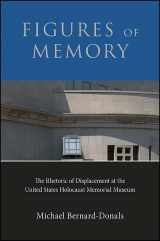 9781438460765-1438460767-Figures of Memory: The Rhetoric of Displacement at the United States Holocaust Memorial Museum